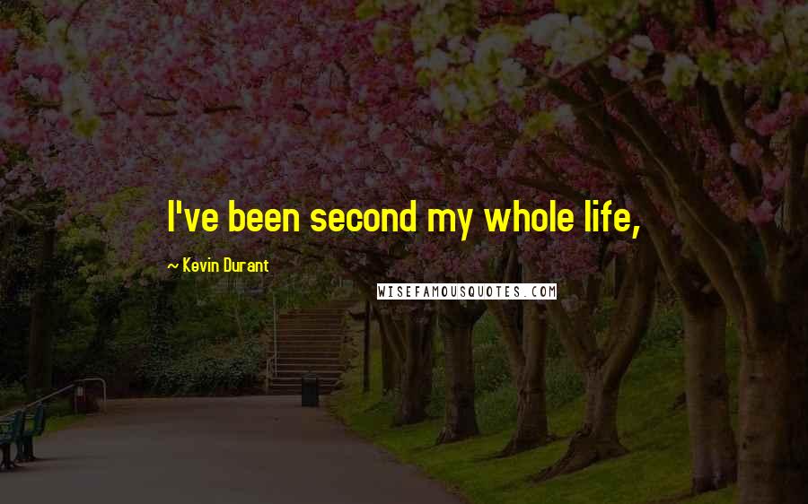 Kevin Durant Quotes: I've been second my whole life,