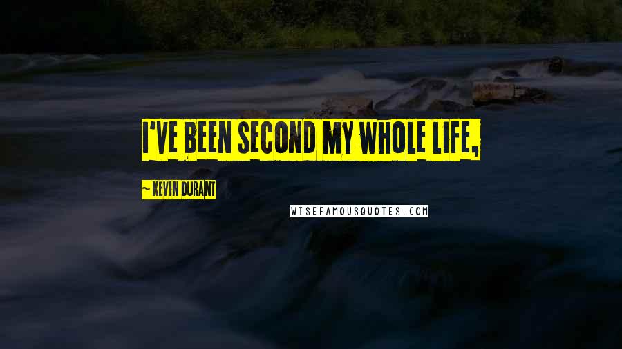 Kevin Durant Quotes: I've been second my whole life,
