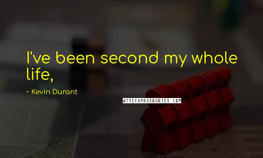Kevin Durant Quotes: I've been second my whole life,