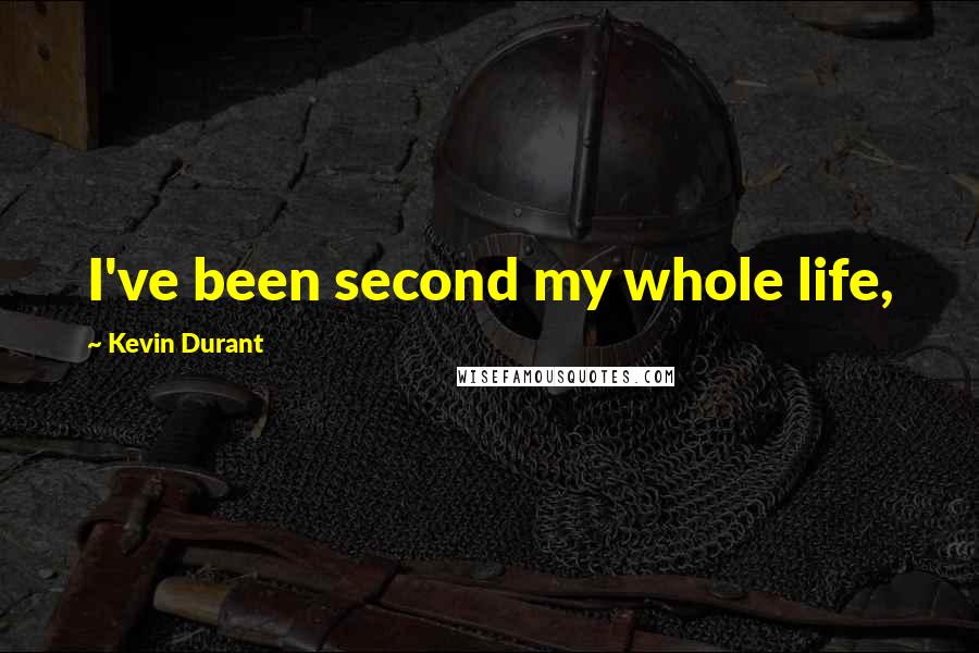 Kevin Durant Quotes: I've been second my whole life,