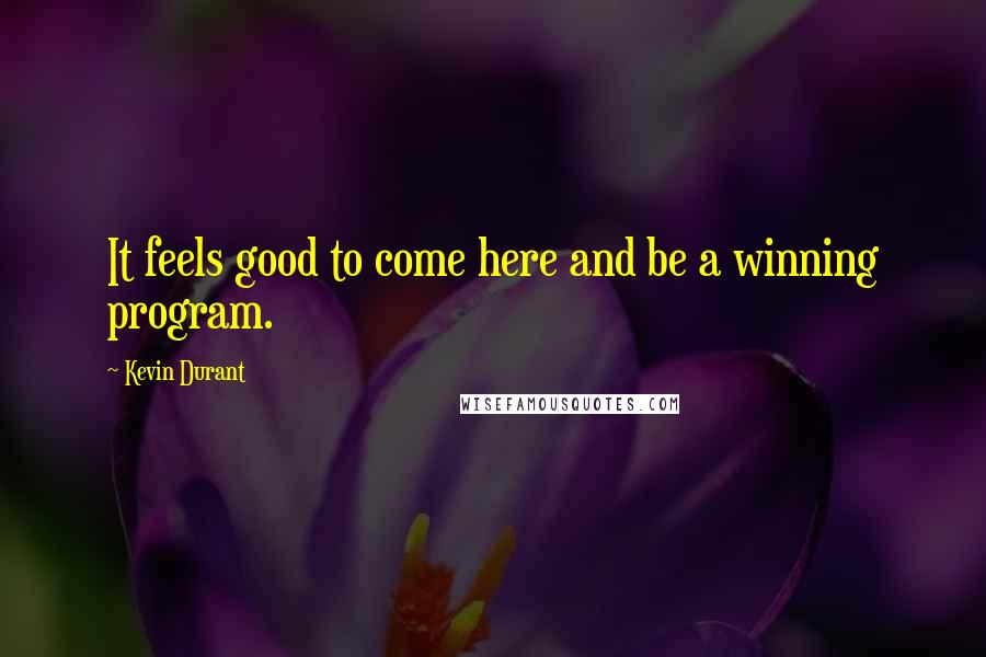 Kevin Durant Quotes: It feels good to come here and be a winning program.
