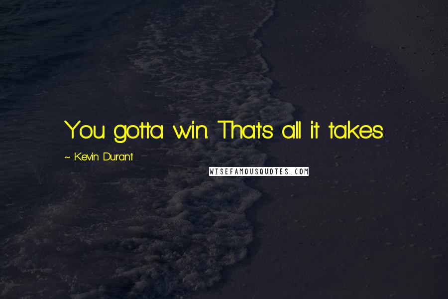 Kevin Durant Quotes: You gotta win. That's all it takes.