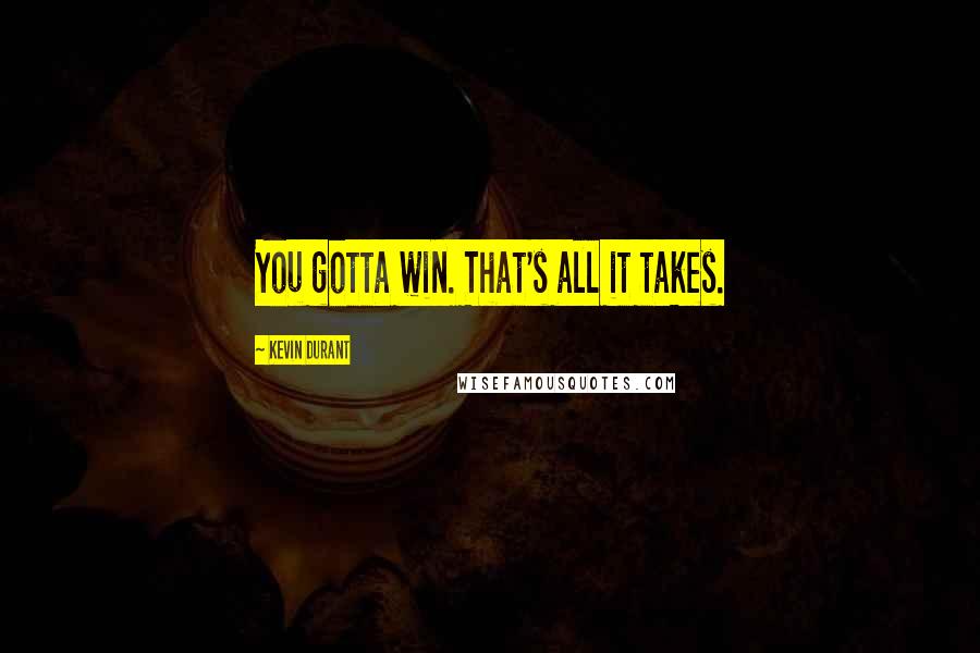 Kevin Durant Quotes: You gotta win. That's all it takes.