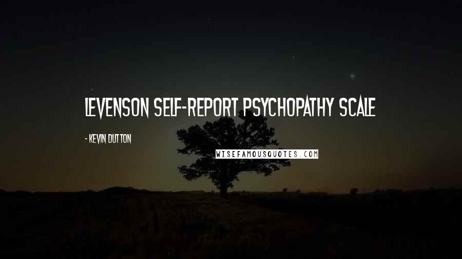 Kevin Dutton Quotes: Levenson Self-Report Psychopathy Scale