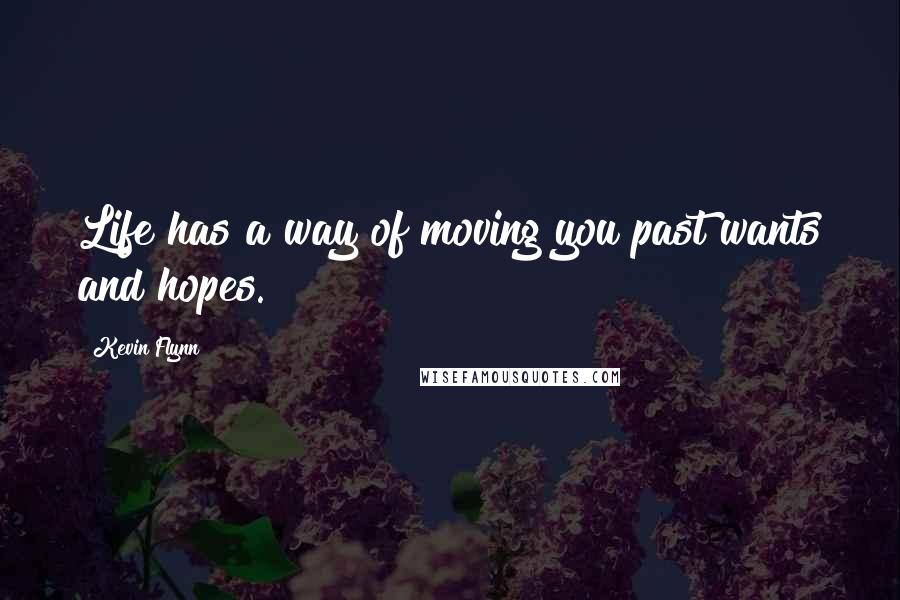Kevin Flynn Quotes: Life has a way of moving you past wants and hopes.