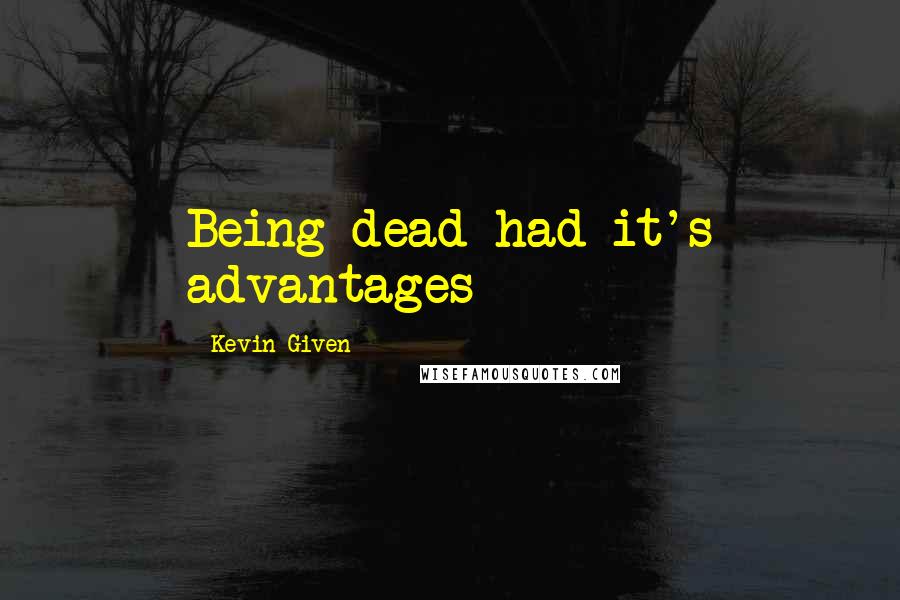 Kevin Given Quotes: Being dead had it's advantages