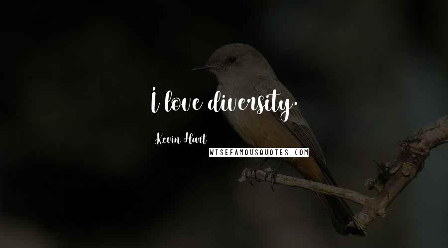 Kevin Hart Quotes: I love diversity.