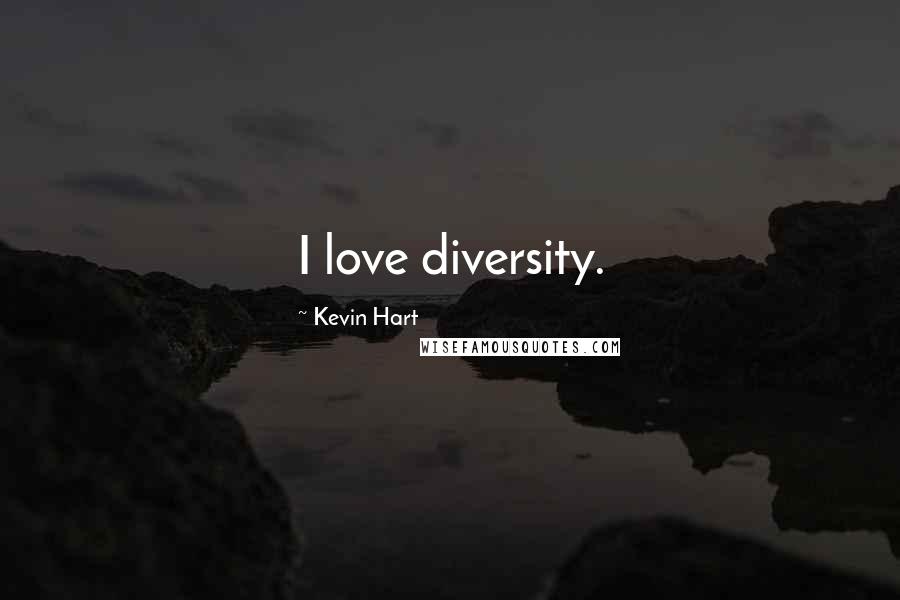 Kevin Hart Quotes: I love diversity.