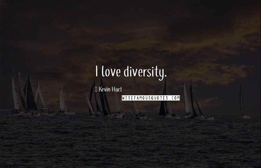 Kevin Hart Quotes: I love diversity.