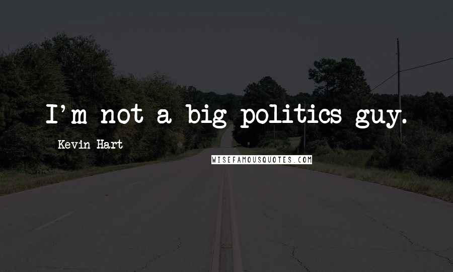 Kevin Hart Quotes: I'm not a big politics guy.