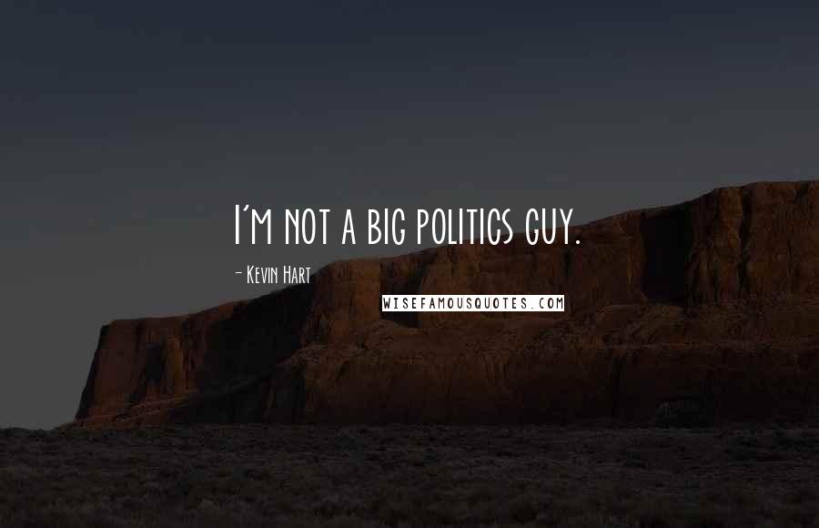 Kevin Hart Quotes: I'm not a big politics guy.