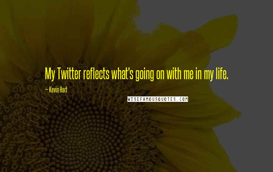 Kevin Hart Quotes: My Twitter reflects what's going on with me in my life.