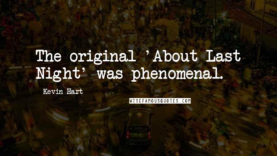 Kevin Hart Quotes: The original 'About Last Night' was phenomenal.