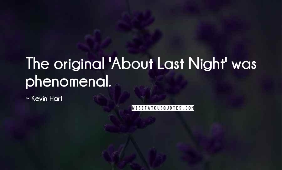 Kevin Hart Quotes: The original 'About Last Night' was phenomenal.