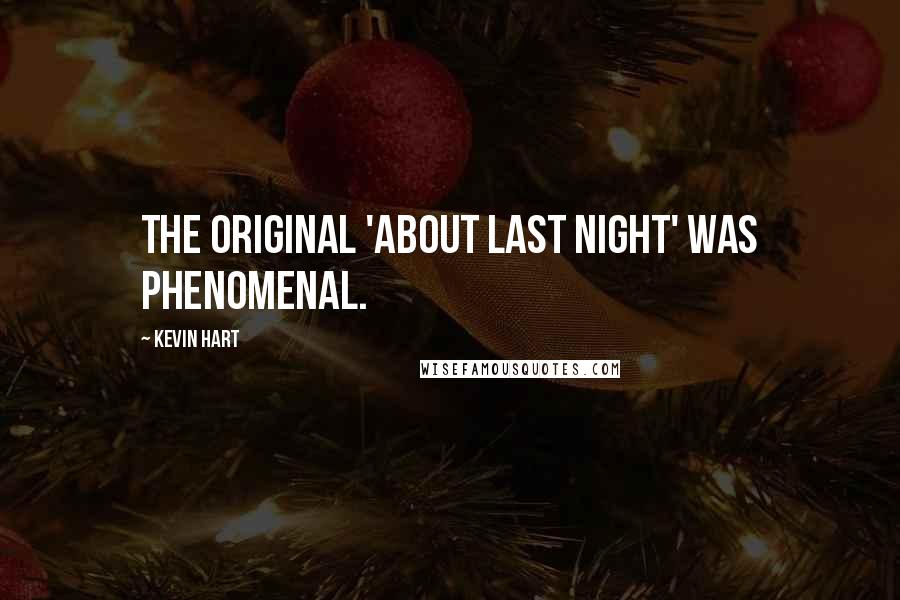Kevin Hart Quotes: The original 'About Last Night' was phenomenal.