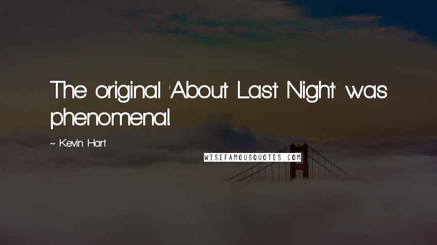 Kevin Hart Quotes: The original 'About Last Night' was phenomenal.