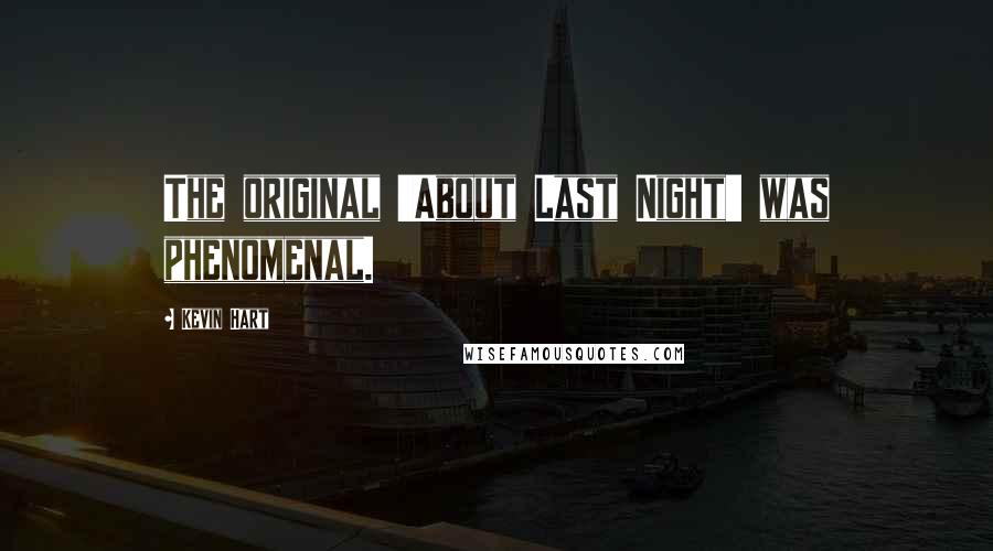 Kevin Hart Quotes: The original 'About Last Night' was phenomenal.