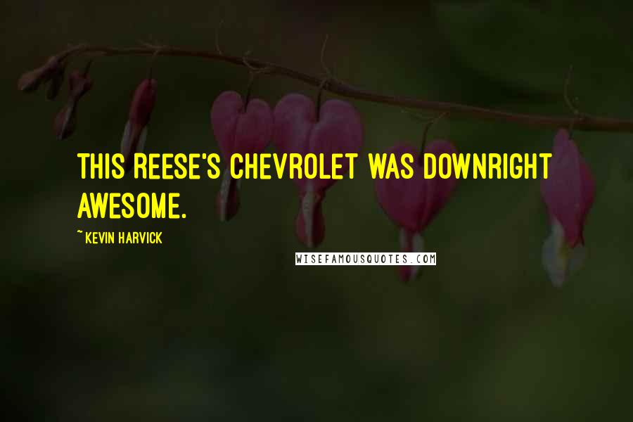 Kevin Harvick Quotes: This Reese's Chevrolet was downright awesome.