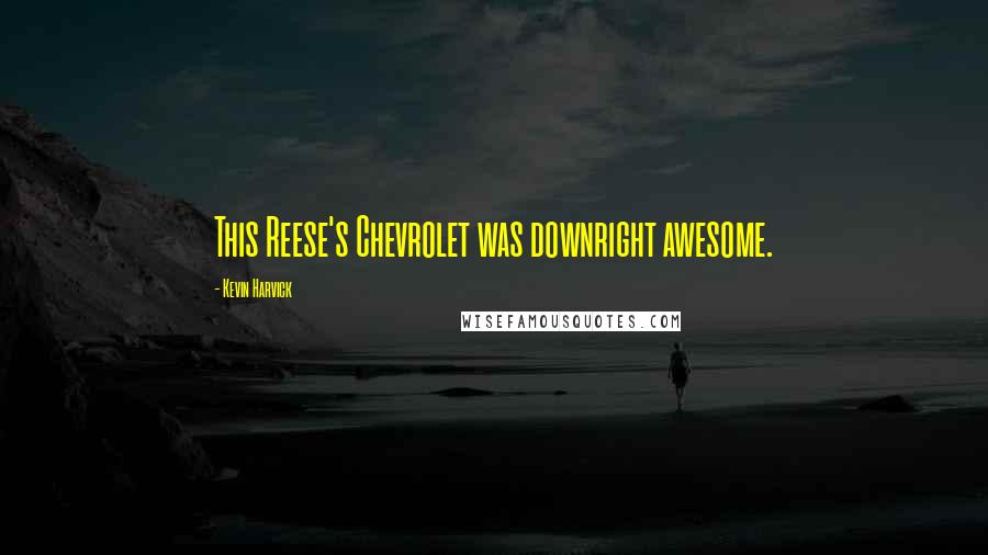 Kevin Harvick Quotes: This Reese's Chevrolet was downright awesome.