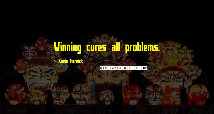 Kevin Harvick Quotes: Winning cures all problems.