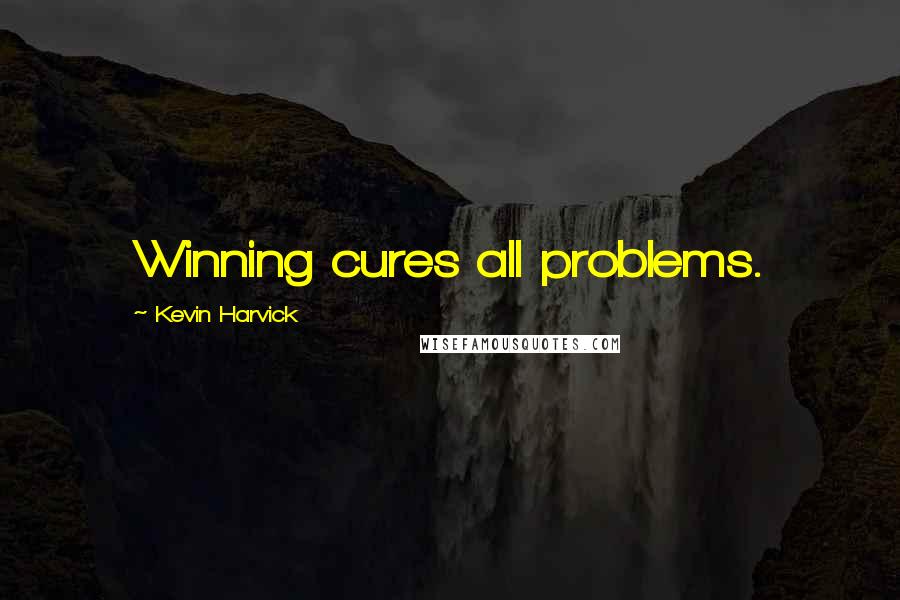 Kevin Harvick Quotes: Winning cures all problems.