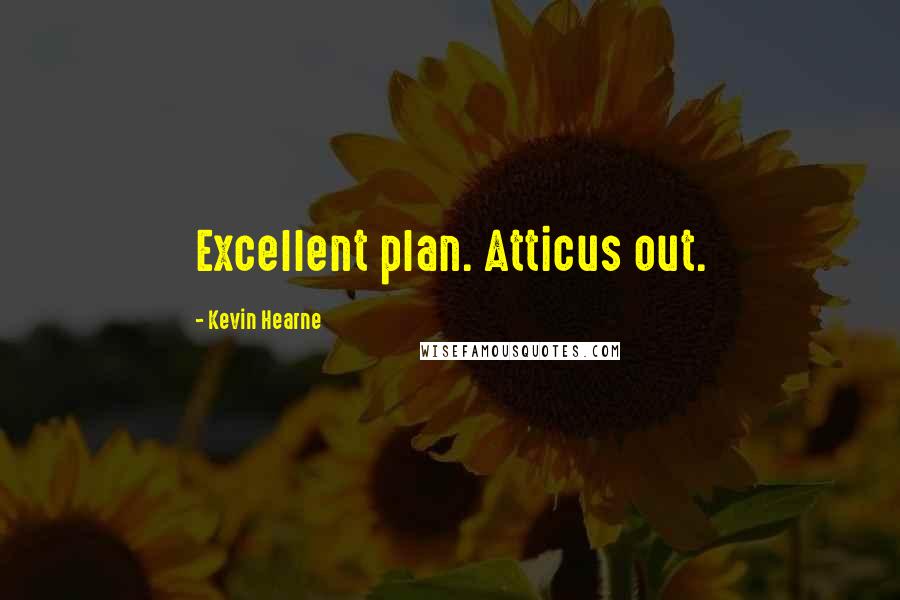 Kevin Hearne Quotes: Excellent plan. Atticus out.