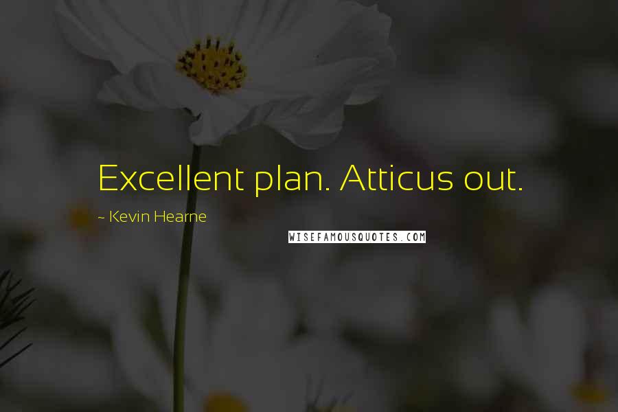 Kevin Hearne Quotes: Excellent plan. Atticus out.