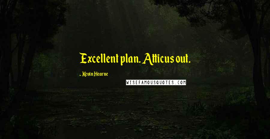 Kevin Hearne Quotes: Excellent plan. Atticus out.