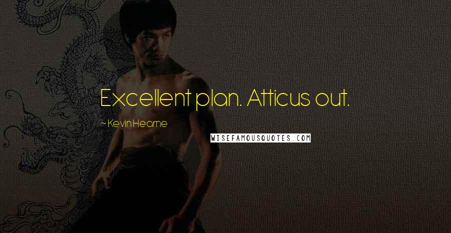 Kevin Hearne Quotes: Excellent plan. Atticus out.