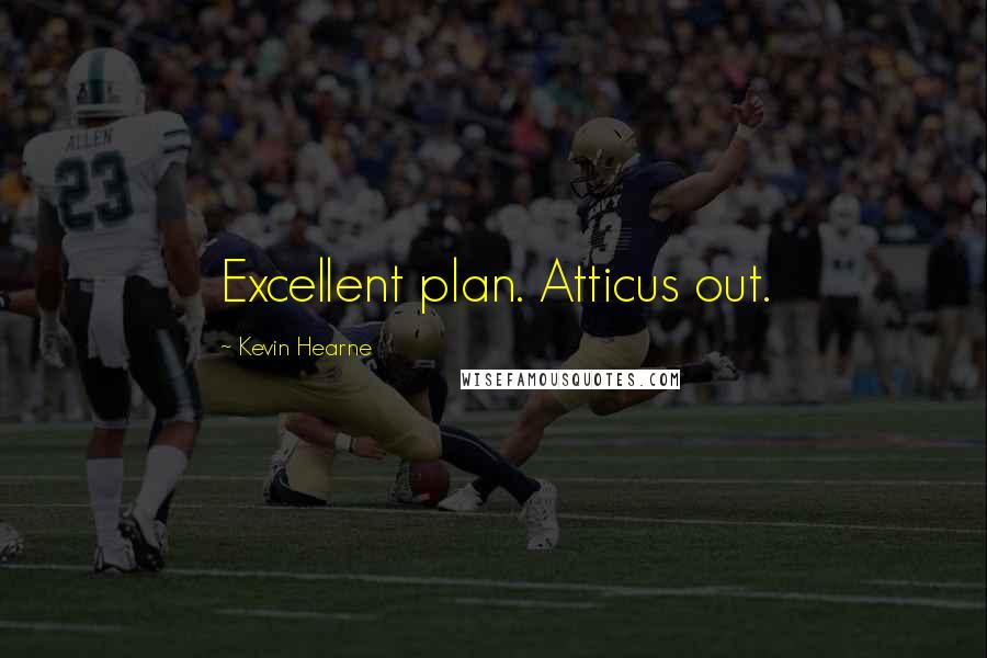 Kevin Hearne Quotes: Excellent plan. Atticus out.