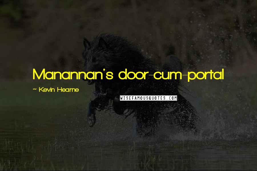 Kevin Hearne Quotes: Manannan's door-cum-portal