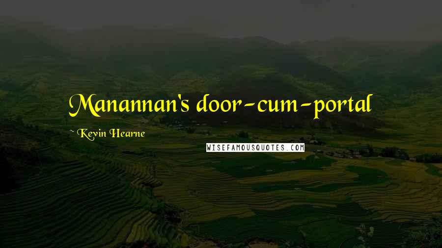 Kevin Hearne Quotes: Manannan's door-cum-portal