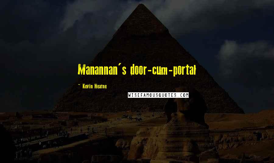 Kevin Hearne Quotes: Manannan's door-cum-portal
