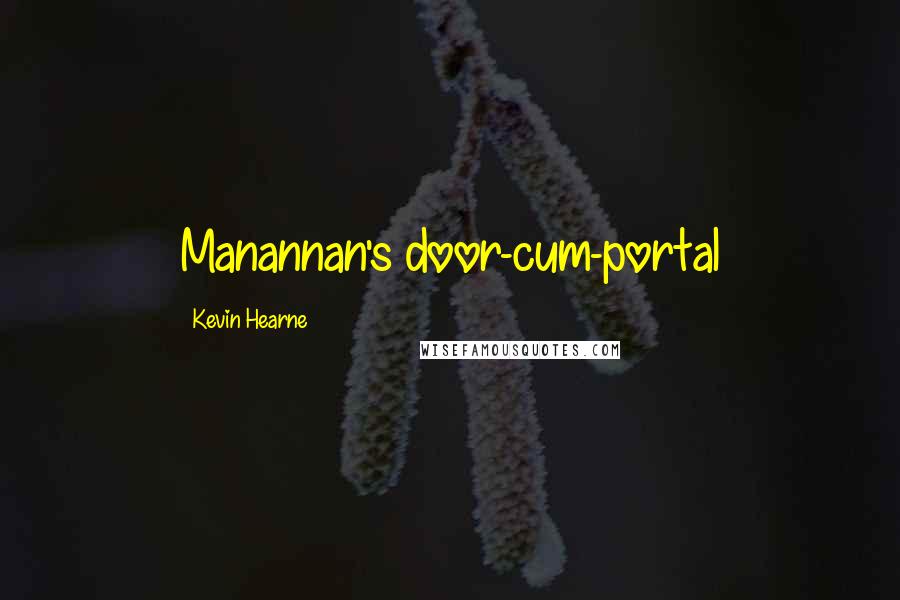 Kevin Hearne Quotes: Manannan's door-cum-portal