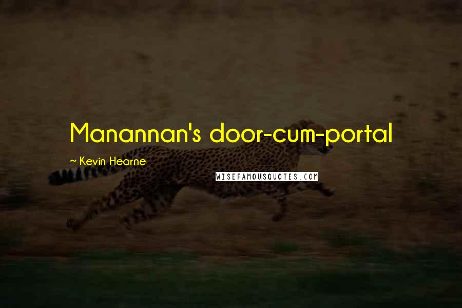 Kevin Hearne Quotes: Manannan's door-cum-portal