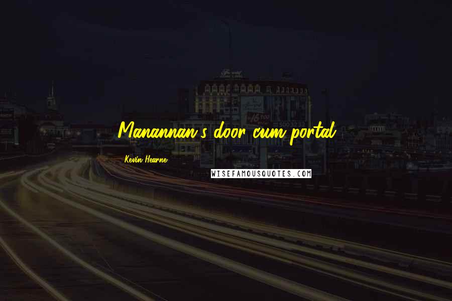 Kevin Hearne Quotes: Manannan's door-cum-portal