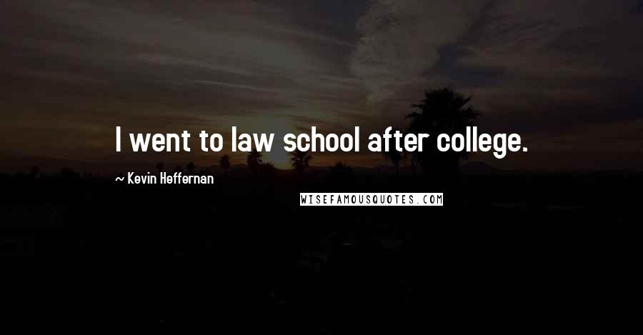 Kevin Heffernan Quotes: I went to law school after college.