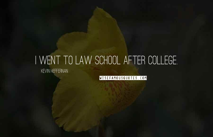 Kevin Heffernan Quotes: I went to law school after college.