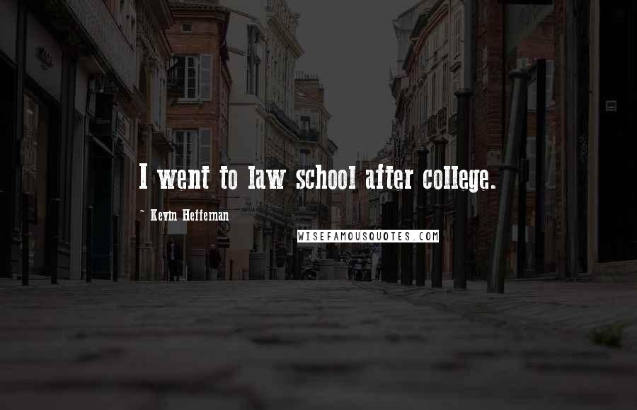 Kevin Heffernan Quotes: I went to law school after college.