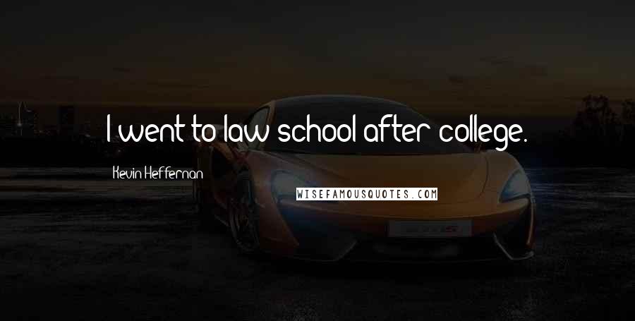 Kevin Heffernan Quotes: I went to law school after college.