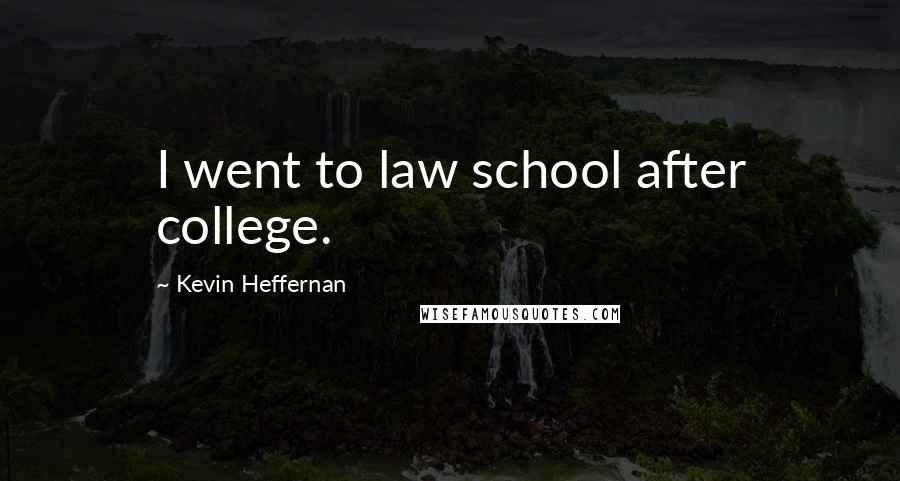 Kevin Heffernan Quotes: I went to law school after college.