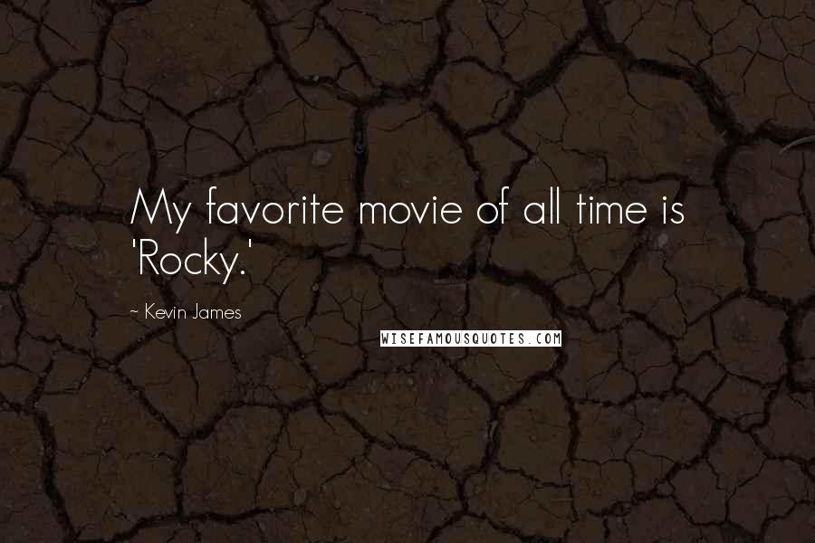 Kevin James Quotes: My favorite movie of all time is 'Rocky.'