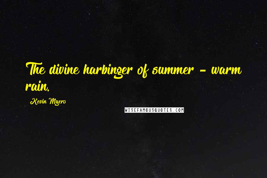 Kevin Myers Quotes: The divine harbinger of summer - warm rain.