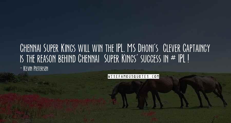 Kevin Pietersen Quotes: Chennai Super Kings will win the IPL. MS Dhoni's  Clever Captaincy is the reason behind Chennai  Super Kings' success in # IPL !