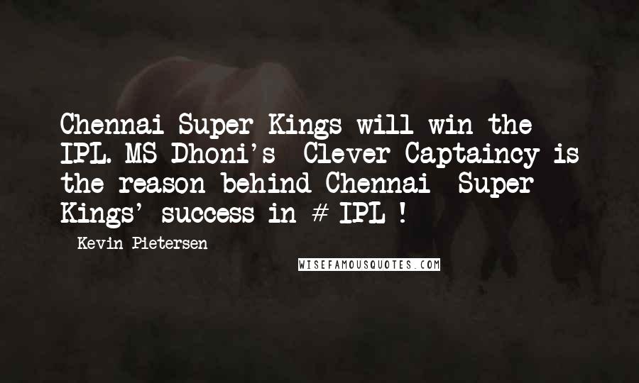 Kevin Pietersen Quotes: Chennai Super Kings will win the IPL. MS Dhoni's  Clever Captaincy is the reason behind Chennai  Super Kings' success in # IPL !