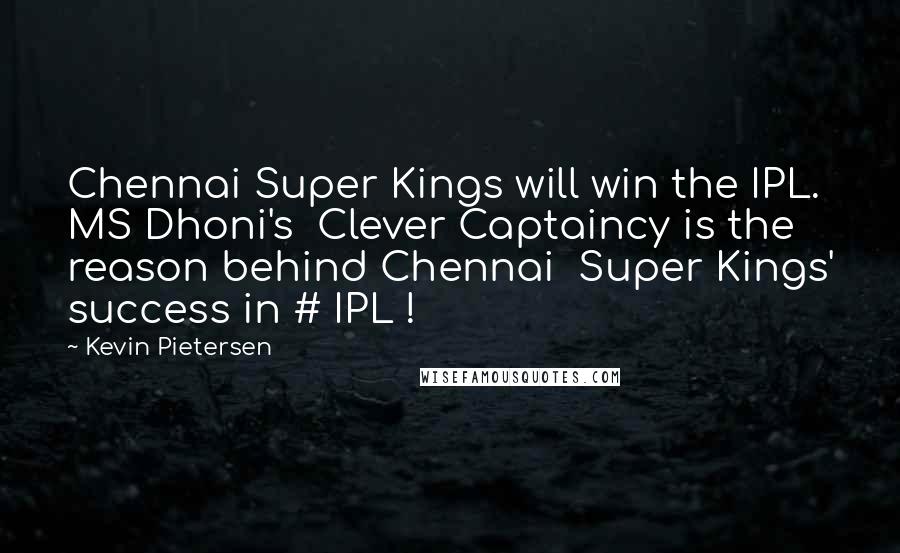 Kevin Pietersen Quotes: Chennai Super Kings will win the IPL. MS Dhoni's  Clever Captaincy is the reason behind Chennai  Super Kings' success in # IPL !