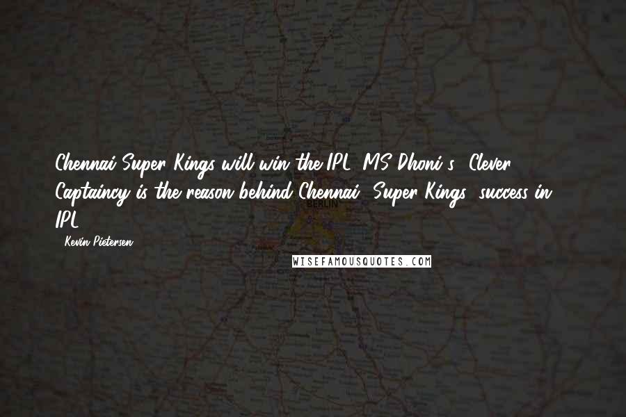 Kevin Pietersen Quotes: Chennai Super Kings will win the IPL. MS Dhoni's  Clever Captaincy is the reason behind Chennai  Super Kings' success in # IPL !