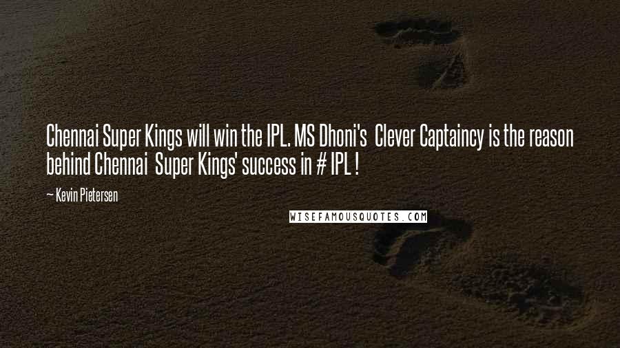 Kevin Pietersen Quotes: Chennai Super Kings will win the IPL. MS Dhoni's  Clever Captaincy is the reason behind Chennai  Super Kings' success in # IPL !