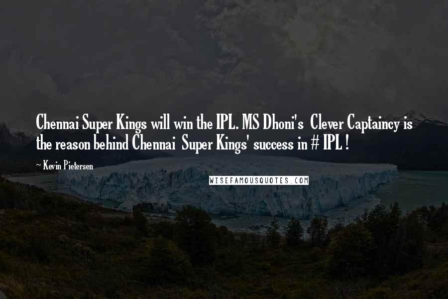 Kevin Pietersen Quotes: Chennai Super Kings will win the IPL. MS Dhoni's  Clever Captaincy is the reason behind Chennai  Super Kings' success in # IPL !