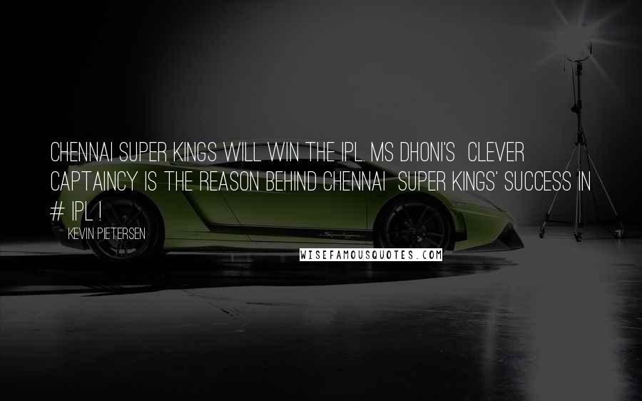 Kevin Pietersen Quotes: Chennai Super Kings will win the IPL. MS Dhoni's  Clever Captaincy is the reason behind Chennai  Super Kings' success in # IPL !